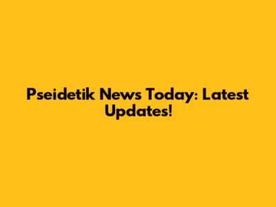 Pseidetik News Today: Latest Updates!
