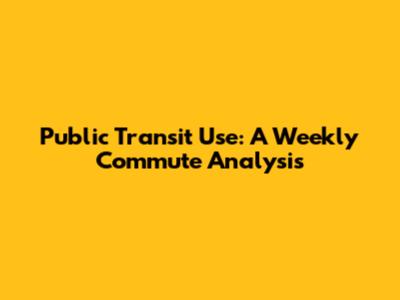 Public Transit Use: A Weekly Commute Analysis