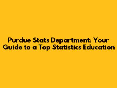 Purdue Stats Department: Your Guide to a Top Statistics Education
