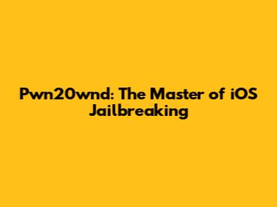Pwn20wnd: The Master of iOS Jailbreaking