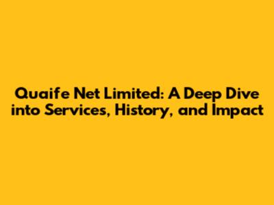 Quaife Net Limited: A Deep Dive into Services, History, and Impact