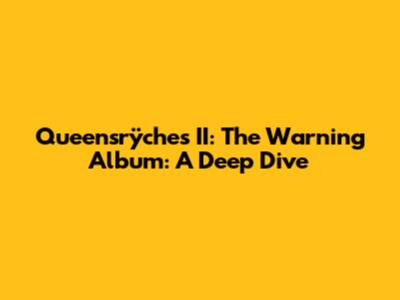Queensrÿche's II: The Warning Album: A Deep Dive