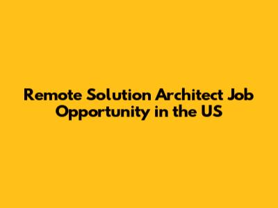 Remote Solution Architect Job Opportunity in the US