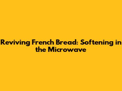 Reviving French Bread: Softening in the Microwave