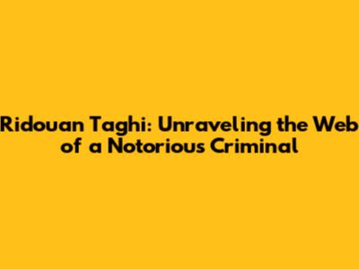 Ridouan Taghi: Unraveling the Web of a Notorious Criminal