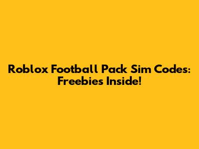 Roblox Football Pack Sim Codes: Freebies Inside!