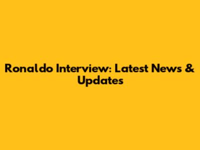 Ronaldo Interview: Latest News & Updates