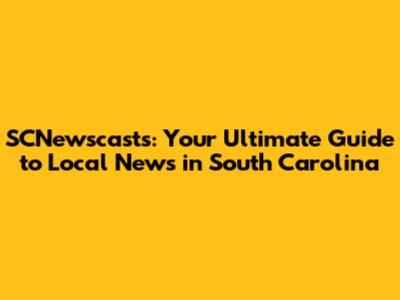 SCNewscasts: Your Ultimate Guide to Local News in South Carolina