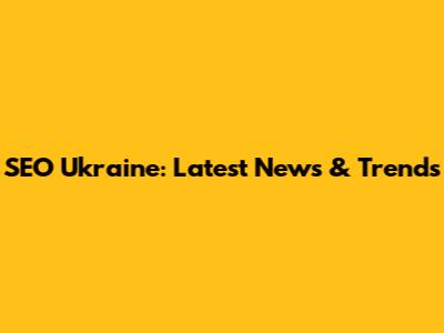 SEO Ukraine: Latest News & Trends