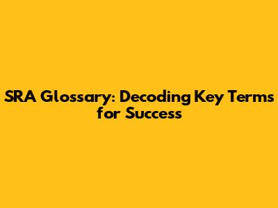 SRA Glossary: Decoding Key Terms for Success