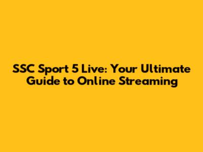 SSC Sport 5 Live: Your Ultimate Guide to Online Streaming