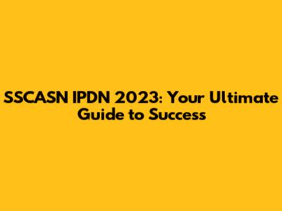 SSCASN IPDN 2023: Your Ultimate Guide to Success