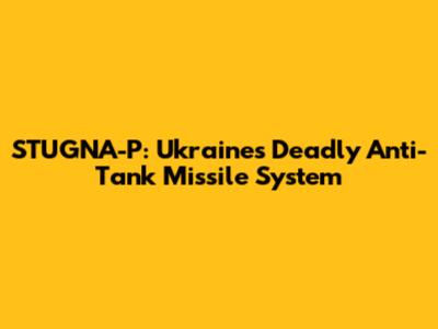 STUGNA-P: Ukraine's Deadly Anti-Tank Missile System