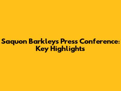Saquon Barkley's Press Conference: Key Highlights