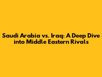Saudi Arabia vs. Iraq: A Deep Dive into Middle Eastern Rivals