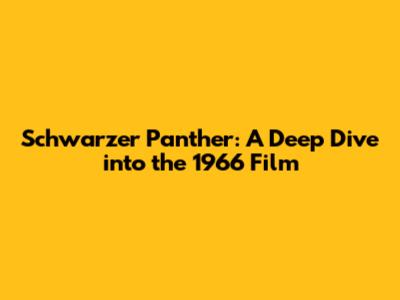 Schwarzer Panther: A Deep Dive into the 1966 Film