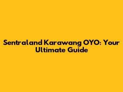 Sentraland Karawang OYO: Your Ultimate Guide