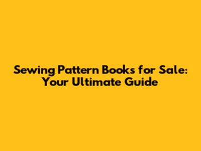 Sewing Pattern Books for Sale: Your Ultimate Guide