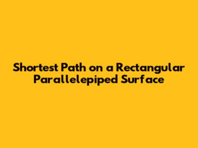 Shortest Path on a Rectangular Parallelepiped Surface