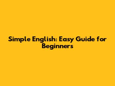 Simple English: Easy Guide for Beginners