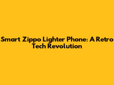 Smart Zippo Lighter Phone: A Retro Tech Revolution