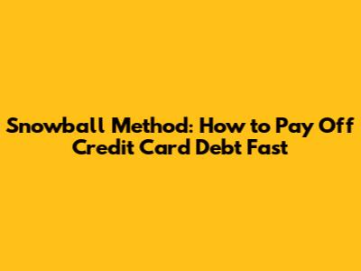 Snowball Method: How to Pay Off Credit Card Debt Fast