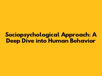 Sociopsychological Approach: A Deep Dive into Human Behavior