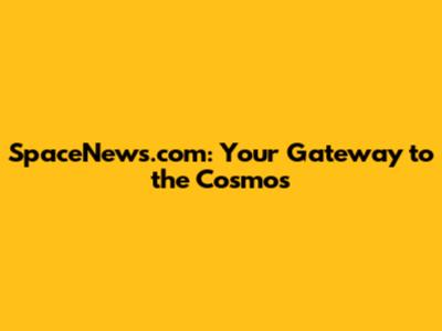 SpaceNews.com: Your Gateway to the Cosmos
