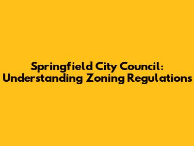 Springfield City Council: Understanding Zoning Regulations