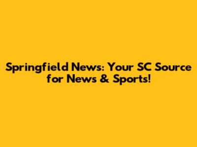 Springfield News: Your SC Source for News & Sports!