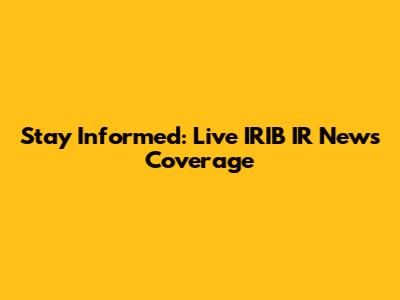 Stay Informed: Live IRIB IR News Coverage