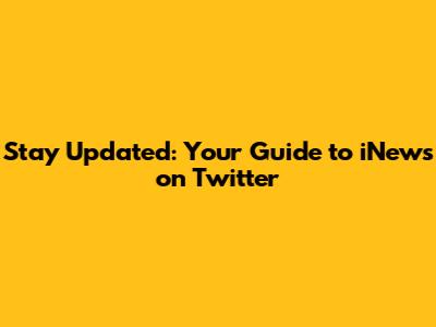 Stay Updated: Your Guide to iNews on Twitter