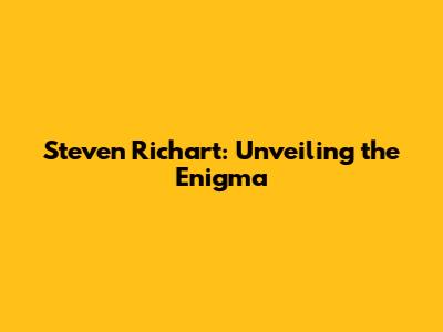 Steven Richart: Unveiling the Enigma
