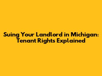 Suing Your Landlord in Michigan: Tenant Rights Explained