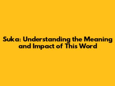 Suka: Understanding the Meaning and Impact of This Word