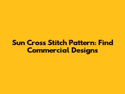 Sun Cross Stitch Pattern: Find Commercial Designs