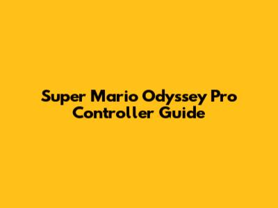 Super Mario Odyssey Pro Controller Guide