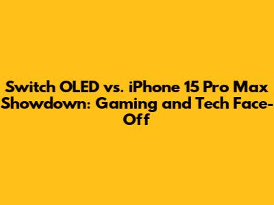 Switch OLED vs. iPhone 15 Pro Max Showdown: Gaming and Tech Face-Off
