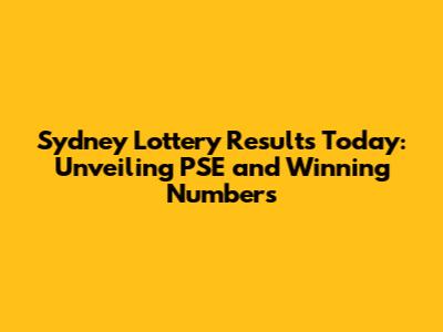 Sydney Lottery Results Today: Unveiling PSE and Winning Numbers
