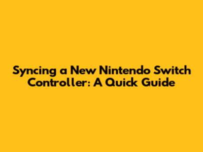 Syncing a New Nintendo Switch Controller: A Quick Guide
