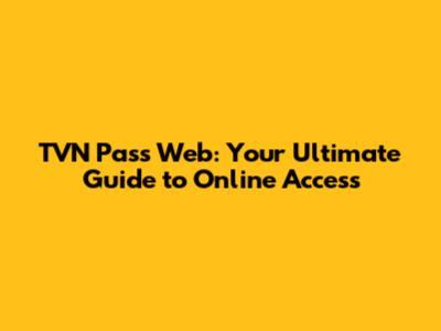 TVN Pass Web: Your Ultimate Guide to Online Access