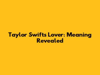 Taylor Swift's Lover: Meaning Revealed