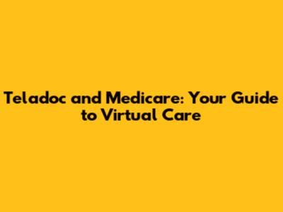 Teladoc and Medicare: Your Guide to Virtual Care
