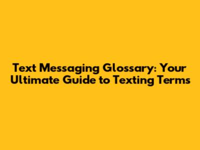 Text Messaging Glossary: Your Ultimate Guide to Texting Terms