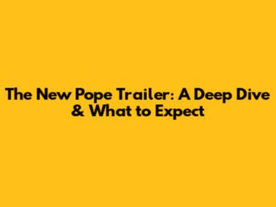 The New Pope Trailer: A Deep Dive & What to Expect
