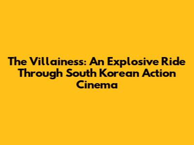 The Villainess: An Explosive Ride Through South Korean Action Cinema
