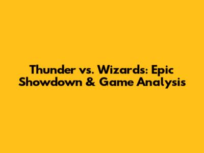 Thunder vs. Wizards: Epic Showdown & Game Analysis