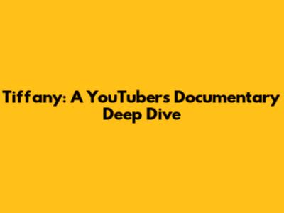 Tiffany: A YouTuber's Documentary Deep Dive
