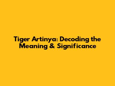 Tiger Artinya: Decoding the Meaning & Significance