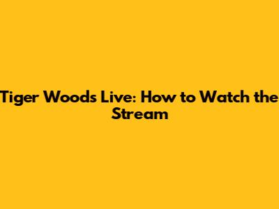 Tiger Woods Live: How to Watch the Stream